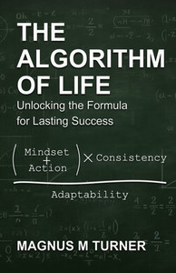 The Algoritm Of Life: The Formula for Lasting Success