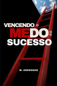 Vencendo o Medo do Sucesso Vencendo o Medo do Sucesso
