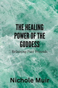 The Healing Power of the Goddess: Releasing Past Wound