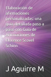 Elaboración de afirmaciones personalizadas: una guía detallada paso a paso con Guía de Afirmaciones de Florence Scovel Schinn