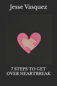 7 Steps to Get Over Heartbreak 7 Steps to Get Over Heartbreak