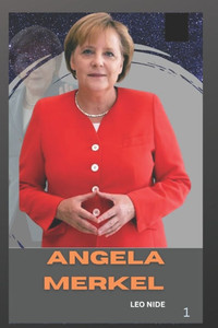 Angela Merkel: The Life and Legacy of Angela Markel