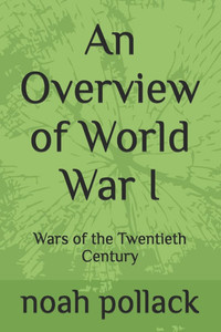 An Overview of World War I: Wars of the Twentieth Century An Overview of World War I: Wars of the Twentieth Century
