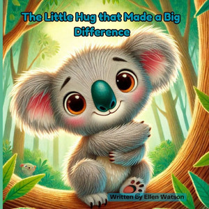 The Little Hug that Made a Big Difference: A Heartwarming Children's Story About Kindness and Connection Book about Hugs A heartwarming tale about fri The Little Hug that Made a Big Difference: A Heartwarming Children's Story About Kindness and Connection Book about Hugs A heartwarming tale about fri
