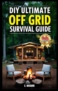 DIY Ultimate Off Grid Survival Guide DIY Ultimate Off Grid Survival Guide