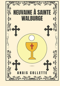 Neuvaine à Sainte Walburge Neuvaine à Sainte Walburge
