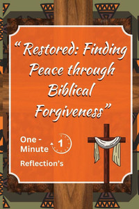 Restored: Finding Peace: Biblical Forgiveness Restored: Finding Peace: Biblical Forgiveness