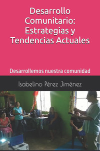 Desarrollo Comunitario: Estrategias y Tendencias Actuales: Desarrollemos nuestra comunidad