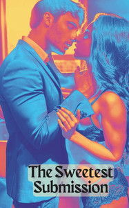 The Sweetest Submission: A Story of Passion, Surrender, and the Wild Beauty of Letting Go
