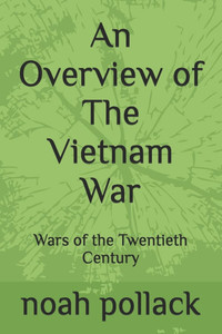 An Overview of The Vietnam War: Wars of the Twentieth Century An Overview of The Vietnam War: Wars of the Twentieth Century