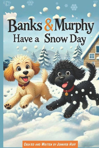 Banks & Murphy Have a Snow Day: Adventures of Banks & Murphy Banks & Murphy Have a Snow Day: Adventures of Banks & Murphy