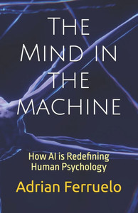 The Mind in the machine: How AI is Redefining Human Psychology The Mind in the machine: How AI is Redefining Human Psychology