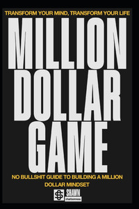 Million Dollar Game: No BS Guide To Building A Million Dollar Mindset