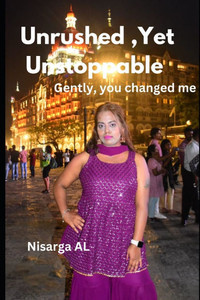 Unrushed, Yet Unstoppable: gently, you changed me Unrushed, Yet Unstoppable: gently, you changed me