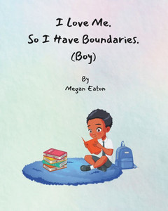 I Love Me. So I Have Boundaries.: Boy I Love Me. So I Have Boundaries.: Boy