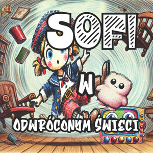Sofi w Odwróconym Świecie: Zwariowana przygoda pelna magii, śmiechu i chaosu