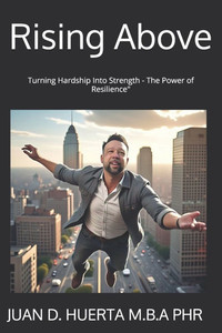 Rising Above: Turning Hardship Into Strength - The Power of Resilience"
