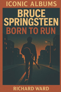 Iconic Albums - Bruce Springsteen - Born to Run Iconic Albums - Bruce Springsteen - Born to Run