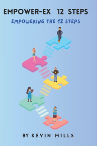 EMPOWER-EX 12 Step: Empowering the 12 Steps EMPOWER-EX 12 Step: Empowering the 12 Steps