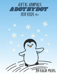 Artic Animals A Dot to Dot for kids 4+: Fun and Engaging Connect the Dots for Kids Ages 4-8 - Develop Counting, Creativity, and Fine Motor Skills