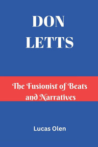 Don Letts: The Fusionist of Beats and Narratives Don Letts: The Fusionist of Beats and Narratives