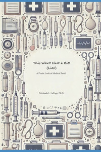 "This Won't Hurt a Bit!" (lies!): A Poetic Look at Medical Tests! "This Won't Hurt a Bit!" (lies!): A Poetic Look at Medical Tests!