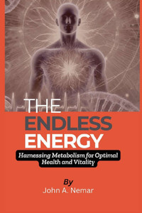 The Endless Energy: Harnessing Metabolism For Optimal Health And Vitality