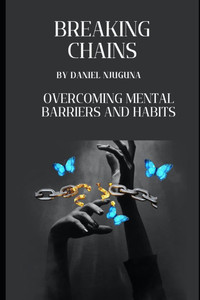 Breaking Chains: Overcoming Mental Barriers and Habits Breaking Chains: Overcoming Mental Barriers and Habits