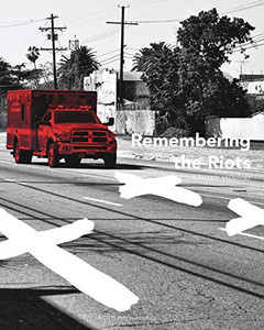 Remembering The Riots: A Literary Anthology Remembering The Riots: A Literary Anthology