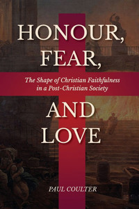 Honour, Fear, and Love: The Shape of Christian Faithfulness in a Post-Christian Society