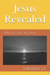 Jesus Revealed: Why He's the Only Way