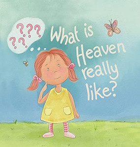 What Is Heaven Really Like? - 9781950685769 What Is Heaven Really Like? - 9781950685769