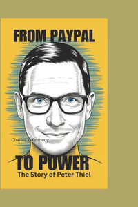From Paypal to Power: The Story of Peter Thiel From Paypal to Power: The Story of Peter Thiel