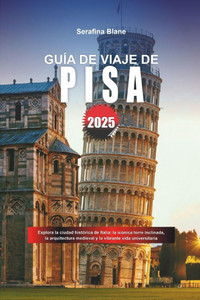 Guía de Viaje de Pisa 2025: Explora la ciudad histórica de Italia: la icónica torre inclinada, la arquitectura medieval y la vibrante vida universitar Guía de Viaje de Pisa 2025: Explora la ciudad histórica de Italia: la icónica torre inclinada, la arquitectura medieval y la vibrante vida universitar