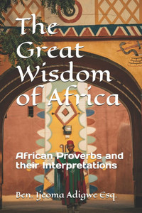 The Great Wisdom of Africa: African proverbs and their interpretations