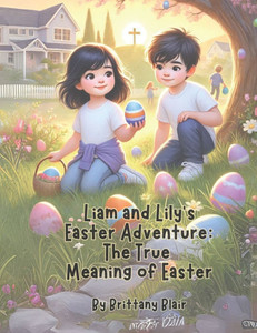 Liam and Lily's Easter Adventure: The True Meaning of Easter