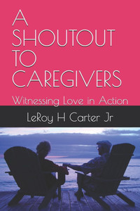 A Shoutout to Caregivers: Witnessing Love in Action A Shoutout to Caregivers: Witnessing Love in Action