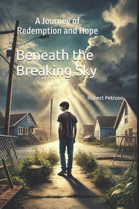 Beneath the Breaking Sky: A Journey of Redemption and Hope Beneath the Breaking Sky: A Journey of Redemption and Hope