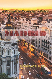Madrid: A Complete Traveler's Guide