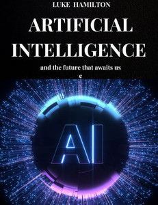 Artificial Intelligence and the Future That Awaits Us: The importance of artificial intelligence in our daily lives and in the production processes of