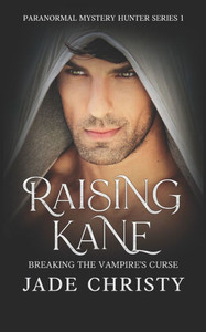 Raising Kane: Breaking the Vampire's Curse Raising Kane: Breaking the Vampire's Curse