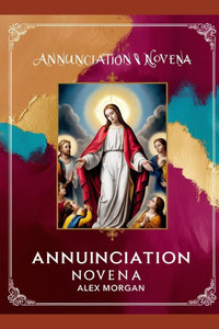 Annunciation Novena: Plus 9 days Novena Prayers Annunciation Novena: Plus 9 days Novena Prayers