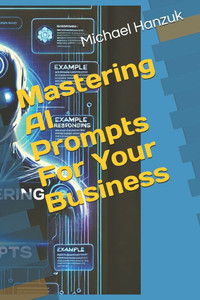 Mastering AI Prompts For Your Business Mastering AI Prompts For Your Business