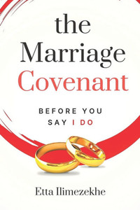 The Marriage Covenant - Before You Say ''I DO'' The Marriage Covenant - Before You Say ''I DO''