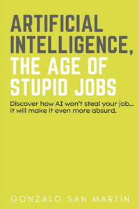 Artificial Intelligence, the Age of Stupid Jobs