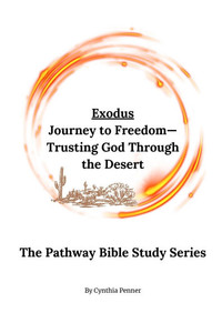 Exodus: Journey to Freedom - Trusting God Through the Desert Exodus: Journey to Freedom - Trusting God Through the Desert