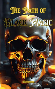 The Path of Black Magic: Understanding Black Magic The Path of Black Magic: Understanding Black Magic