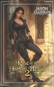 Rise of the Isekai Hero 2: A LitRPG Fantasy Rise of the Isekai Hero 2: A LitRPG Fantasy