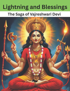 Lightning and Blessings: The Saga of Vajreshwari Devi Lightning and Blessings: The Saga of Vajreshwari Devi