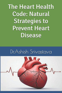The Heart Health Code: Natural Strategies to Prevent Heart Disease The Heart Health Code: Natural Strategies to Prevent Heart Disease